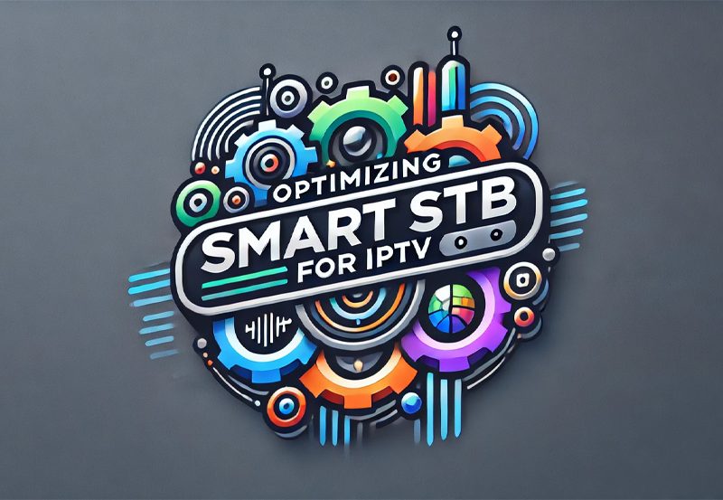 How to Configure Smart STB for a Smooth IPTV Experience